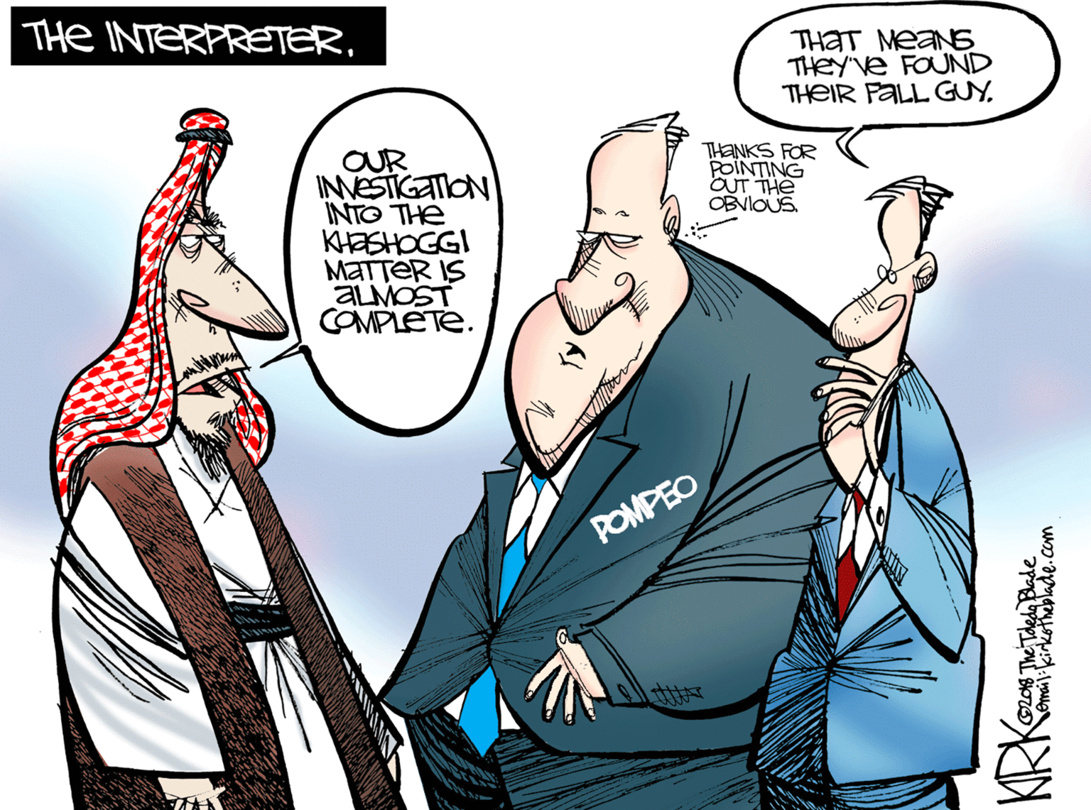 Line OCR: THe INTERPRETERTHAT MEANG THEY'Ve FOUND THEIR PALL GUYOUR INESTIGATION INTO THE KHESHOGGI MATTER IS ALMOST COMPLETE. THANKS FOR POINTING OUT THE OBVIOUS. POMPEO THe INTERPRETERTHAT MEANG THEY'Ve FOUND THEIR PALL GUYOUR INESTIGATION INTO THE KHESHOGGI MATTER IS ALMOST COMPLETE. THANKS FOR POINTING OUT THE OBVIOUS. POMPEO