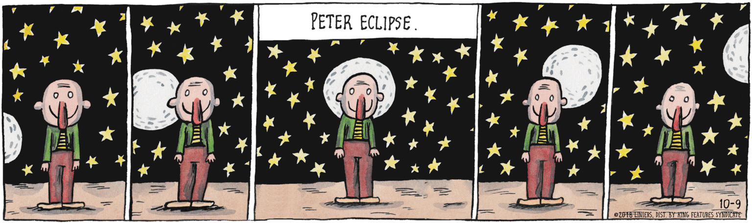 Animated cartoon OCR: PETER ECLIPSE. ? 10-9 2018 LINIERSMIST BY KING FEATURES SYNDICATE PETER ECLIPSE. ? 10-9 2018 LINIERSMIST BY KING FEATURES SYNDICATE
