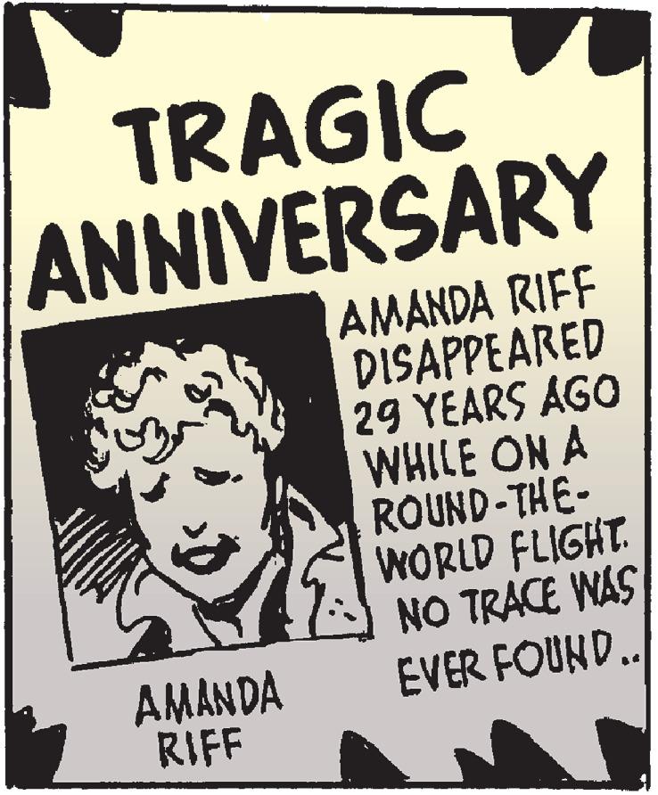 Ink OCR: TRAGIC ANNIVERSARY AMANDA RIFF DISAPPEARED 29 YEARS AGO WHILE ON A ROUND-THE- WORLD FLIGHT. NO TRACE WAS EVER FOUND.. AMANDA RIFF TRAGIC ANNIVERSARY AMANDA RIFF DISAPPEARED 29 YEARS AGO WHILE ON A ROUND-THE- WORLD FLIGHT. NO TRACE WAS EVER FOUND.. AMANDA RIFF