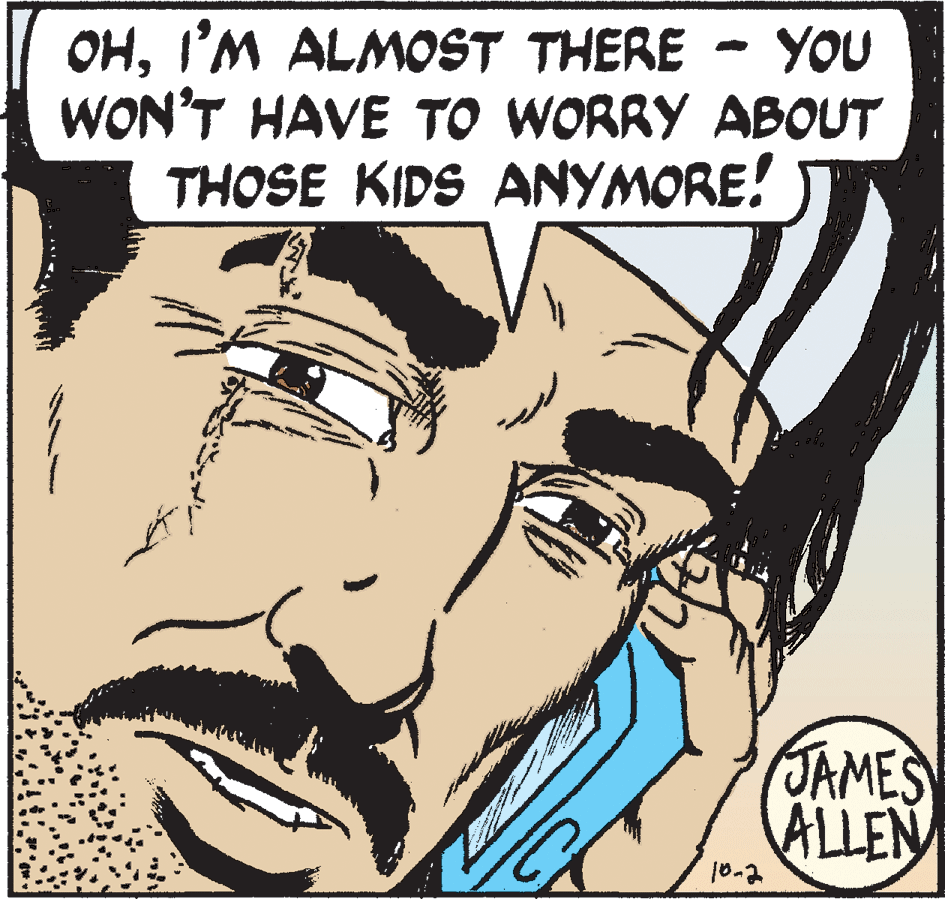 Hat OCR: OHI'M ALMOST THERE - YOU WON'T HAVE TO WORRY ABOUT THOSE KIDS ANYMORE! JAMES ALLEN t-al OHI'M ALMOST THERE - YOU WON'T HAVE TO WORRY ABOUT THOSE KIDS ANYMORE! JAMES ALLEN t-al