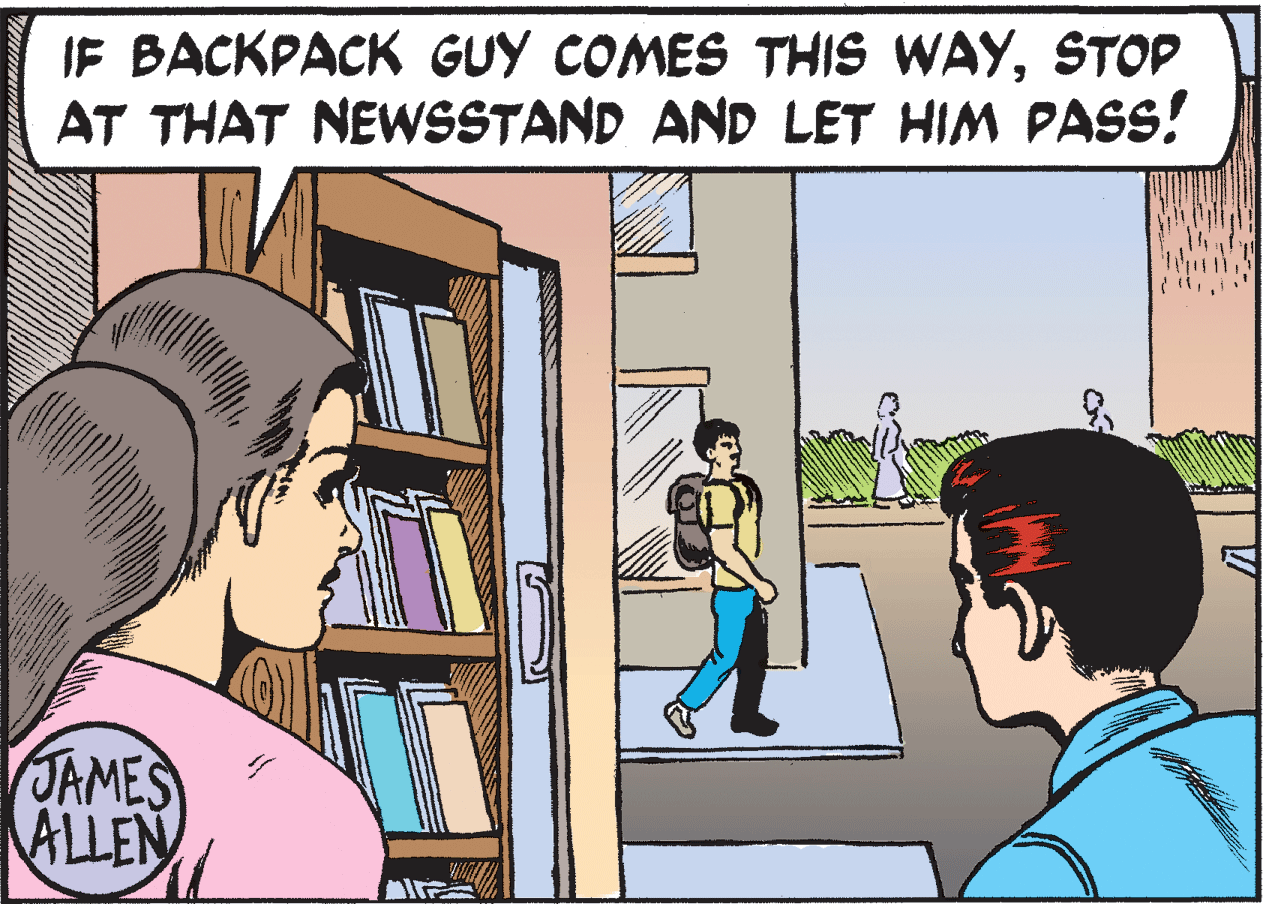 Art OCR: IF BACKPACK GUY COMES THIS WAYSTOP AT THAT NEWSSTAND AND LET HIM PASS! JAMES ALLEN IF BACKPACK GUY COMES THIS WAYSTOP AT THAT NEWSSTAND AND LET HIM PASS! JAMES ALLEN