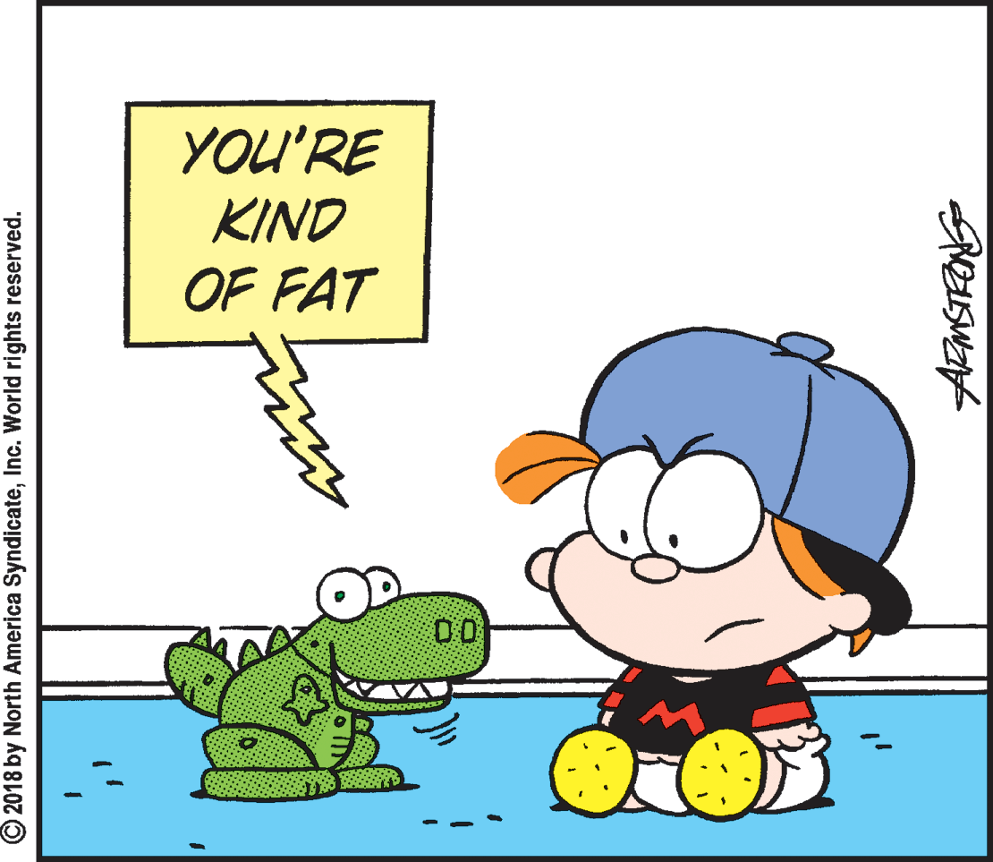 Pleased OCR: YOU'RE KIND OF FAT DO O2018 by North America SyndicateInc. World rights reserved. YOU'RE KIND OF FAT DO O2018 by North America SyndicateInc. World rights reserved.