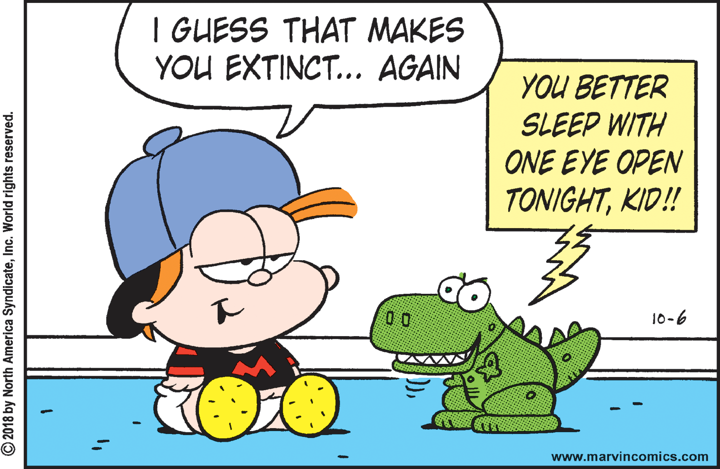 Illustration OCR: I GUESS THAT MAKES YOU EXTINCT... AGAIN YOU BETTER SLEEP WITH ONE EYE OPEN TONIGHTKID!! 10-6 www.marvincomics.com © 2018 by North America SyndicateInc. World rights reserved. I GUESS THAT MAKES YOU EXTINCT... AGAIN YOU BETTER SLEEP WITH ONE EYE OPEN TONIGHTKID!! 10-6 www.marvincomics.com © 2018 by North America SyndicateInc. World rights reserved.