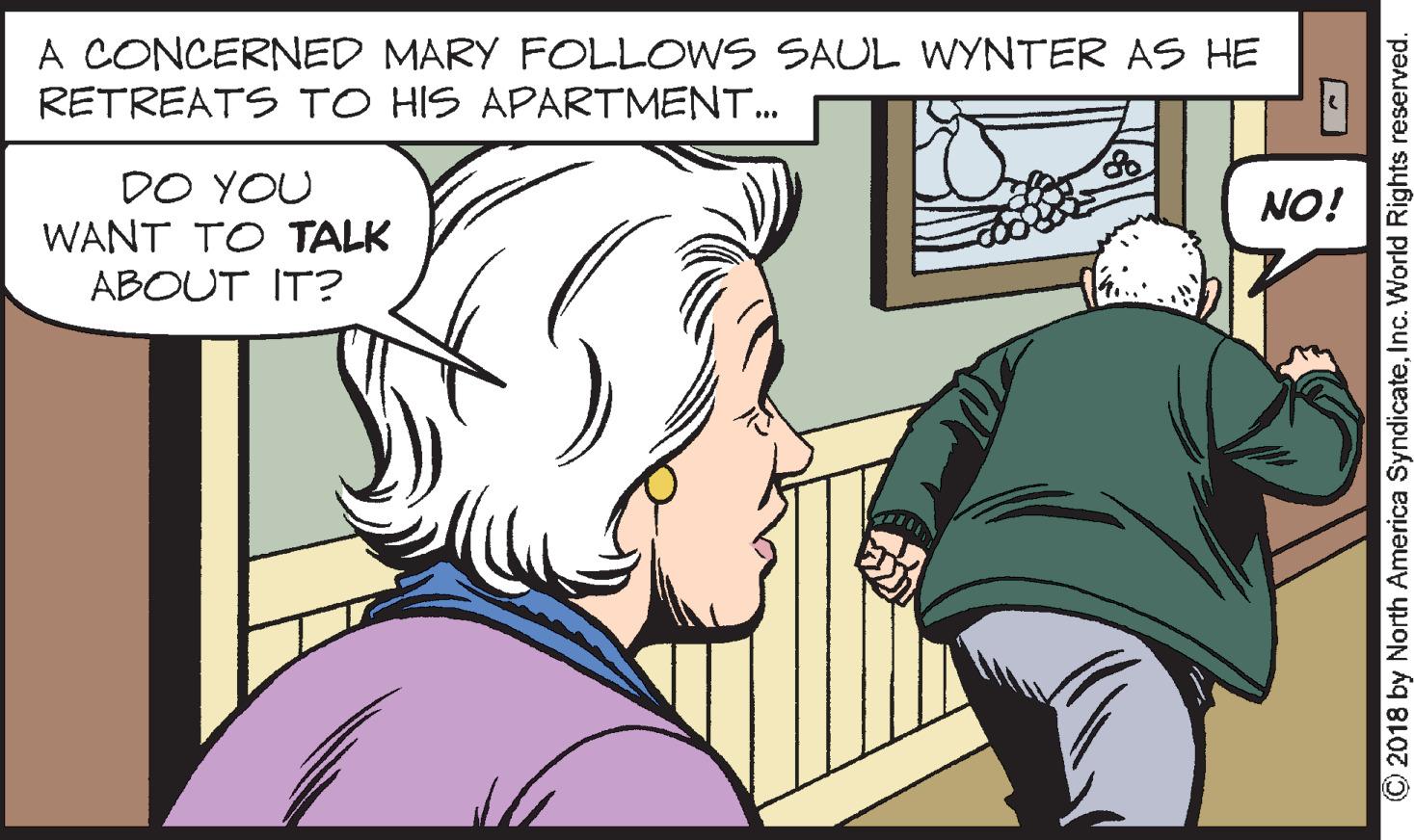 Line OCR: A CONCERNED MARY FOLLOWS SAUL WYNTER AS HE RETREATS TO HIS APARTMENT. DO YOU WANT TO TALK ABOUT IT? NO! © 2018 by North America SyndicateInc. World Rights reserved. A CONCERNED MARY FOLLOWS SAUL WYNTER AS HE RETREATS TO HIS APARTMENT. DO YOU WANT TO TALK ABOUT IT? NO! © 2018 by North America SyndicateInc. World Rights reserved.