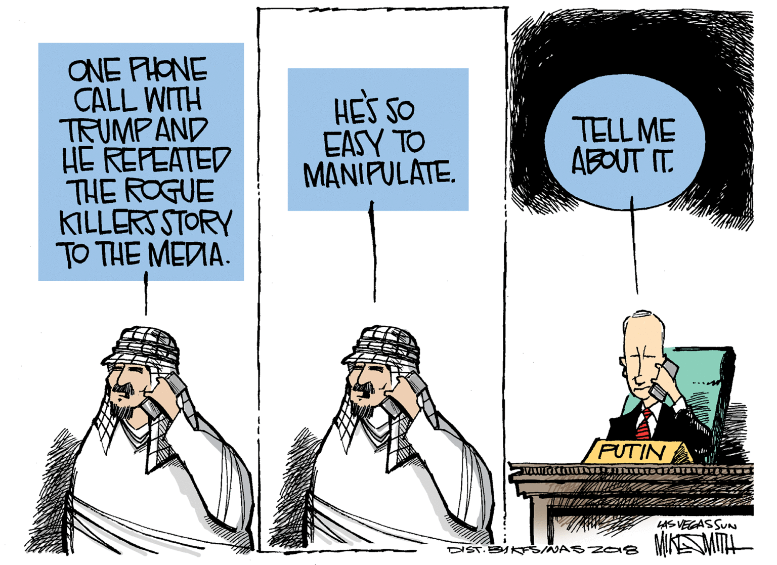 Fiction OCR: ONE PHONE CALL WITH TRUMPAND HE REPEATED THE ROGUE KILLERS STORY TO THE MEDIA. HES SO EASY TO MANIFULATE. TELL ME ABOUT IT. SPUTIN LAS VEGASSUN MIKSMITH DIST. BYKSNASZ a8 ONE PHONE CALL WITH TRUMPAND HE REPEATED THE ROGUE KILLERS STORY TO THE MEDIA. HES SO EASY TO MANIFULATE. TELL ME ABOUT IT. SPUTIN LAS VEGASSUN MIKSMITH DIST. BYKSNASZ a8