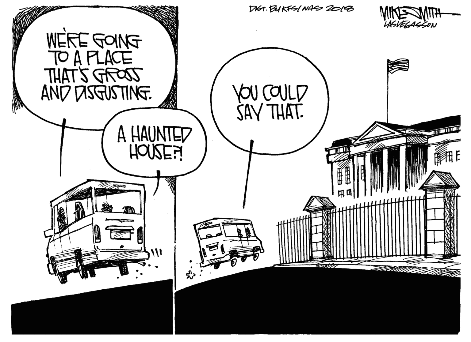 Cartoon OCR: DST. BUKFEl NAS 2018 MIKE MITH LASVEGAGSUN WERE GOING TO A FLACE THAT'S GROSS AND DISGUSTING. yOU COULD Å AY THAT. A HAUNTED HOUSE! ?E DST. BUKFEl NAS 2018 MIKE MITH LASVEGAGSUN WERE GOING TO A FLACE THAT'S GROSS AND DISGUSTING. yOU COULD Å AY THAT. A HAUNTED HOUSE! ? E
