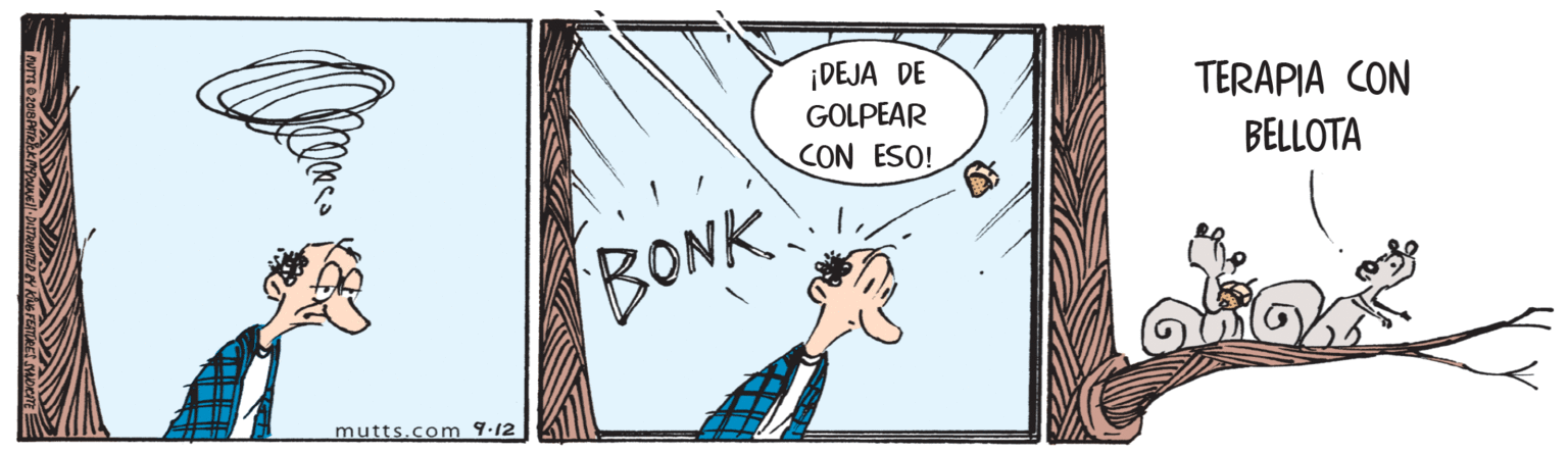 Illustration OCR: ¡DEJA DE GOLPEAR TERAPIA CON CON ESO! BELLOTA BONK mutts.com 9.12 ¡DEJA DE GOLPEAR TERAPIA CON CON ESO! BELLOTA BONK mutts.com 9.12