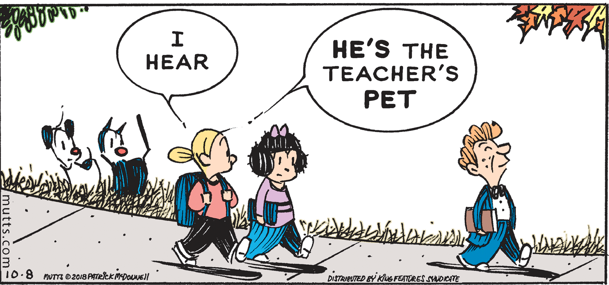 Gesture OCR: HE'S THE TEACHER'S PET HEAR 10.8 mUTs 02018 PATRICK MDOouNEll DISTRIBUTED BY KiuS FEATORES SADICATE mutts.com HE'S THE TEACHER'S PET HEAR 10.8 mUTs 02018 PATRICK MDOouNEll DISTRIBUTED BY KiuS FEATORES SADICATE mutts.com