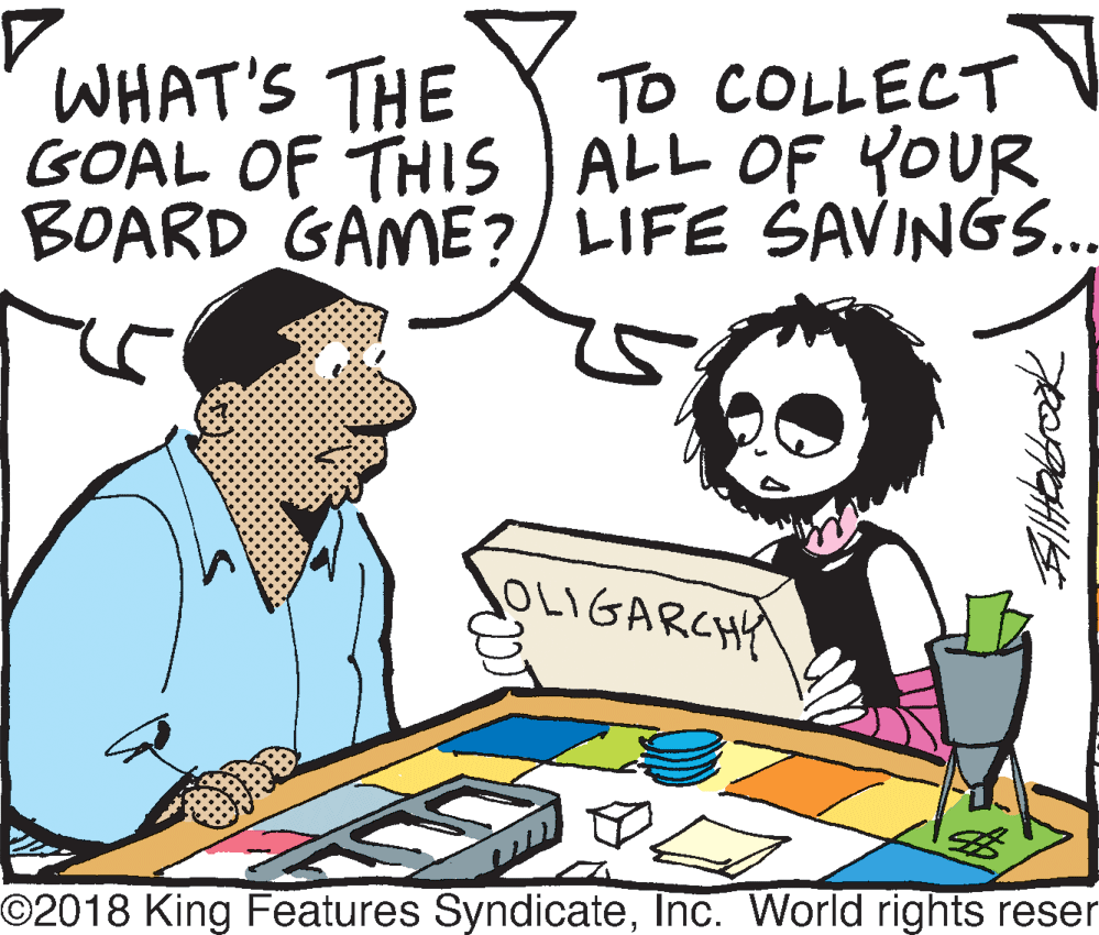 Publication OCR: To COLLECT N WHAT'S THE GOAL OF THIS ALL OF YOUR BOARD GAME?/ LIFE ŠAVING.. OLIGARCHY O2018 King Features SyndicateInc. World rights reser To COLLECT N WHAT'S THE GOAL OF THIS ALL OF YOUR BOARD GAME?/ LIFE ŠAVING.. OLIGARCHY O2018 King Features SyndicateInc. World rights reser