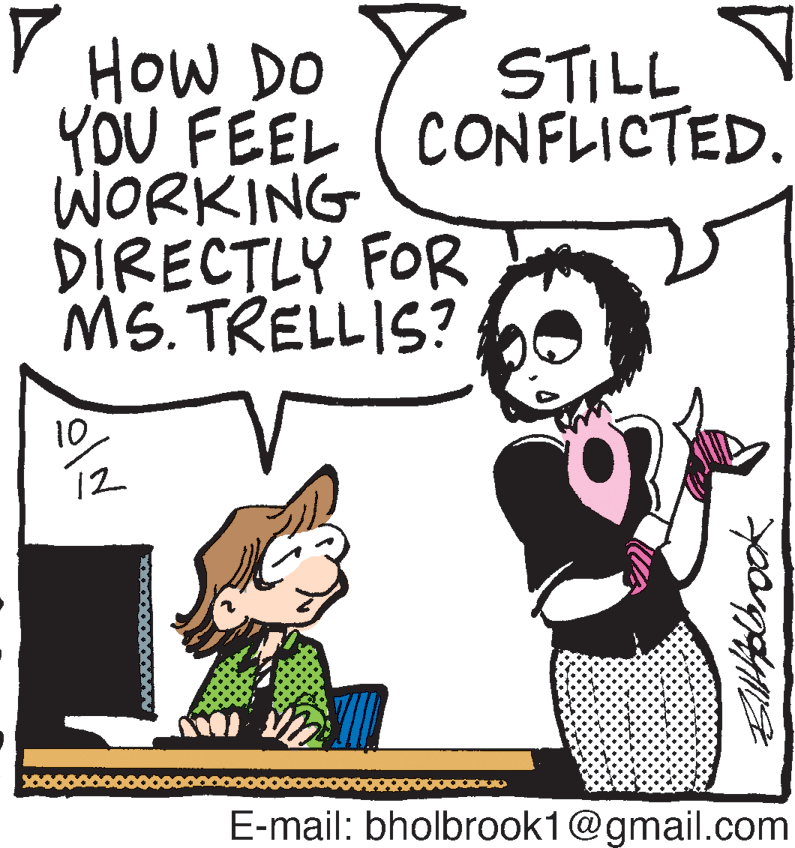 Art OCR: HOW DO YoU FEEL ( CONFLICTED. WORKING DIRECTLY FOR MS. TRELLIS? STILL 10 12 E-mail: bholbrook1@gmail.com HOW DO YoU FEEL ( CONFLICTED. WORKING DIRECTLY FOR MS. TRELLIS? STILL 10 12 E-mail: bholbrook1@gmail.com