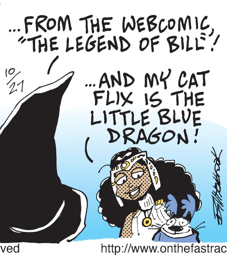 Photo caption OCR: FROM THE WEBCOMIC"THE LEGEND OF BILL! 10 AND MY CAT FLIX IS THE LITTLE BLUE DRAGON! 27 ved http://www.onthefastrac FROM THE WEBCOMIC"THE LEGEND OF BILL! 10 AND MY CAT FLIX IS THE LITTLE BLUE DRAGON! 27 ved http://www.onthefastrac