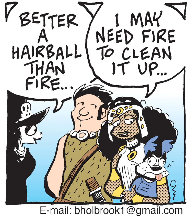Cartoon OCR: V BETTER I MAY NEED FIRE HAIRBALL TO CLEAN IT UP.. A THAN FIRE.. E-mail: bholbrook1@gmail.com V BETTER I MAY NEED FIRE HAIRBALL TO CLEAN IT UP.. A THAN FIRE.. E-mail: bholbrook1@gmail.com