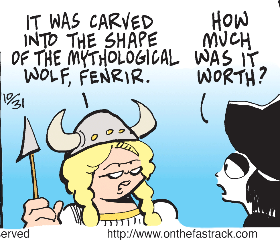 Illustration OCR: IT WAS CARVED INTO THE SHAPE OF THE MYTHOLOGICAL WAS IT WOLFFENRIR. How MUCH WORTH? erved http://www.onthefastrack.com IT WAS CARVED INTO THE SHAPE OF THE MYTHOLOGICAL WAS IT WOLFFENRIR. How MUCH WORTH? erved http://www.onthefastrack.com