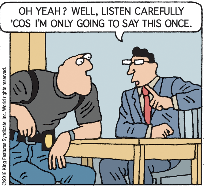 Fiction OCR: OH YEAH? WELLLISTEN CAREFULLY 'COS I'M ONLY GOING TO SAY THIS ONCE. ©2018 King Features SyndicateInc. World rights reserved. OH YEAH? WELLLISTEN CAREFULLY 'COS I'M ONLY GOING TO SAY THIS ONCE. ©2018 King Features SyndicateInc. World rights reserved.