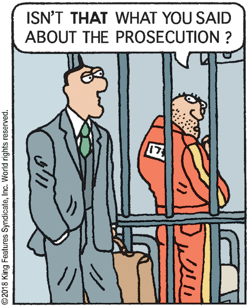 Pleased OCR: ISN'T THAT WHAT YOU SAID ABOUT THE PROSECUTION ? 17 ©2018 King Features SyndicateInc. World rights reserved. ISN'T THAT WHAT YOU SAID ABOUT THE PROSECUTION ? 17 ©2018 King Features SyndicateInc. World rights reserved.