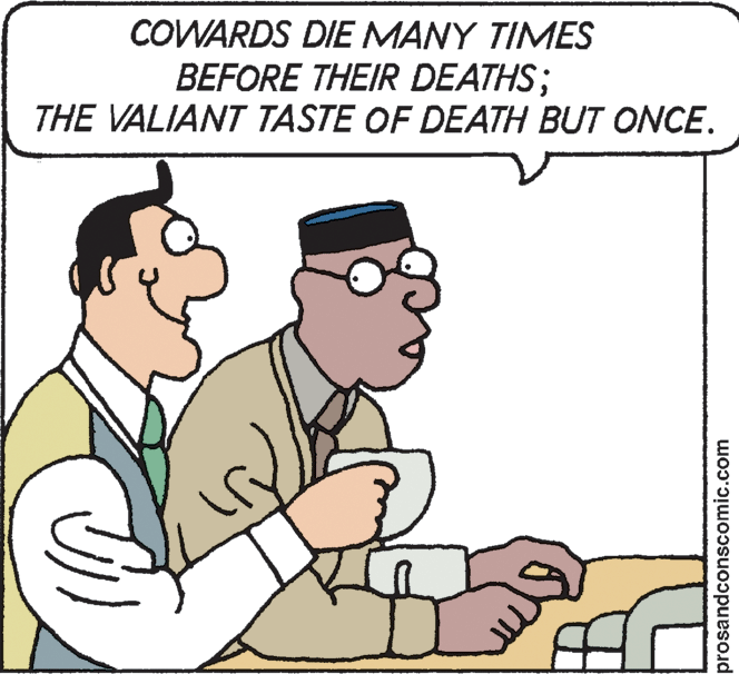 Finger OCR: COWARDS DIE MANY TIMES BEFORE THEIR DEATHS; THE VALIANT TASTE OF DEATH BUT ONCE. prosandconscomic.com COWARDS DIE MANY TIMES BEFORE THEIR DEATHS; THE VALIANT TASTE OF DEATH BUT ONCE. prosandconscomic.com