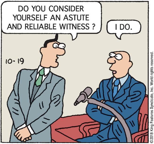 Rectangle OCR: DO YOU CONSIDER YOURSELF AN ASTUTE AND RELIABLE WITNESS ? I DO. 10- 19 ©2018 King Features SyndicateInc. World rights reserved. DO YOU CONSIDER YOURSELF AN ASTUTE AND RELIABLE WITNESS ? I DO. 10- 19 ©2018 King Features SyndicateInc. World rights reserved.