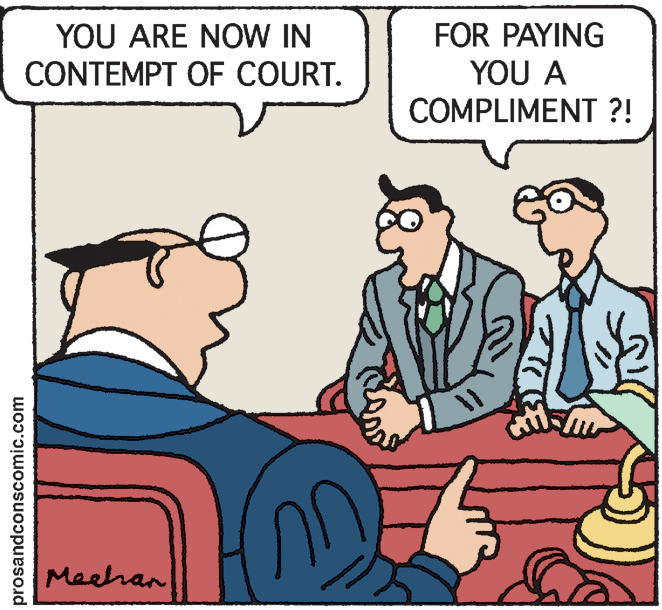 Illustration OCR: YOU ARE NOW IN CONTEMPT OF COURT. FOR PAYING YOU A COMPLIMENT ?! Meehan prosandconscomic.com YOU ARE NOW IN CONTEMPT OF COURT. FOR PAYING YOU A COMPLIMENT ?! Meehan prosandconscomic.com