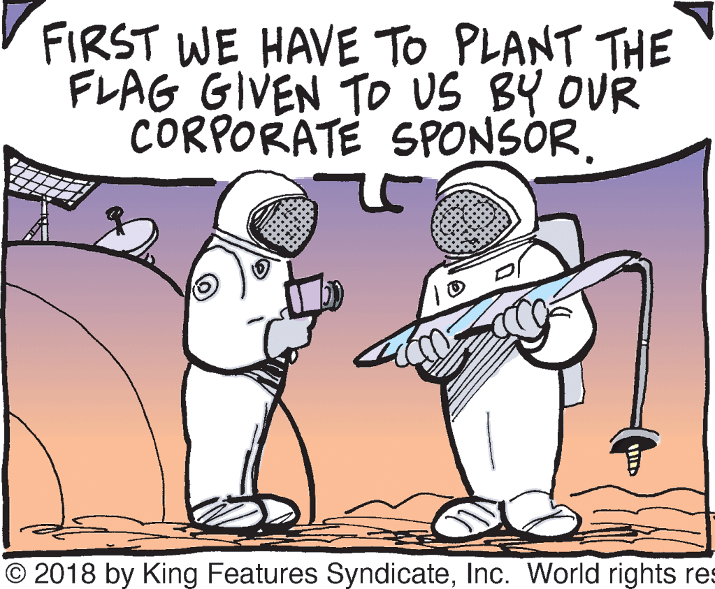 Interaction OCR: FIRST WE HAVE TO PLANT THE FLAG GIVEN TO US BY OUR CORPORÁTE SPONSOR. © 2018 by King Features SyndicateInc. World rights res FIRST WE HAVE TO PLANT THE FLAG GIVEN TO US BY OUR CORPORÁTE SPONSOR. © 2018 by King Features SyndicateInc. World rights res