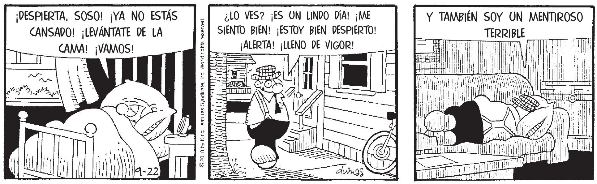 Illustration OCR: ¡DESPIERTASOSO! ¡YA NO ESTÁS CANSADO! ¡LEVÁNTATE DE LA CAMA! ¡VAMOS! ¿LO VES? ¡ES UN LINDO DÍA! ¡ME SJENTO BIEN! ¡ESTOY BIEN DESPIERTO! ALERTA! ¡LLENO DE VIGOR! Y TAMBIÉN SOY UN MENTIROSO TERRIBLE 9-22 dungs ¡DESPIERTASOSO! ¡YA NO ESTÁS CANSADO! ¡LEVÁNTATE DE LA CAMA! ¡VAMOS! ¿LO VES? ¡ES UN LINDO DÍA! ¡ME SJENTO BIEN! ¡ESTOY BIEN DESPIERTO! ALERTA! ¡LLENO DE VIGOR! Y TAMBIÉN SOY UN MENTIROSO TERRIBLE 9-22 dungs