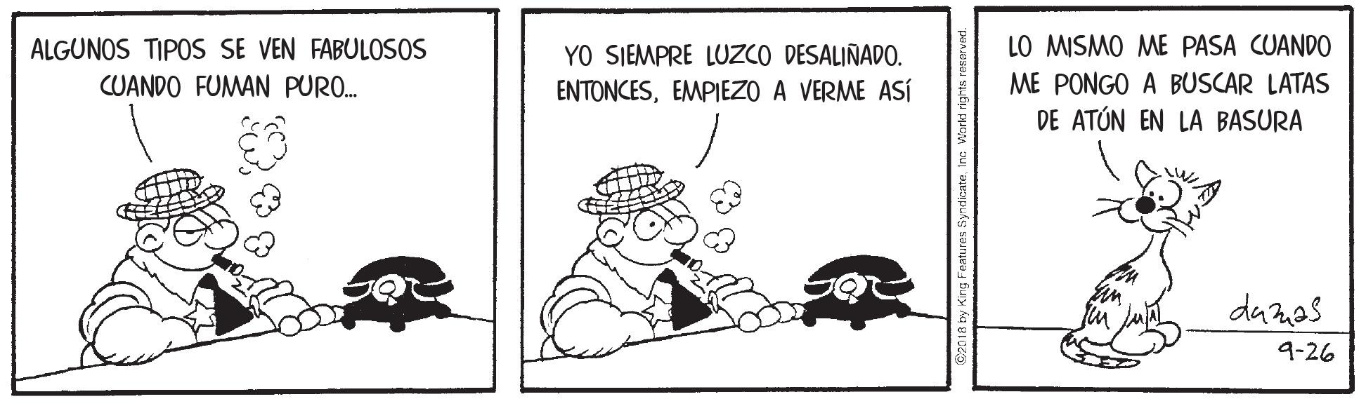 Humour OCR: ALGUNOS TIPOS SE VEN FABULOS0S LO MISMO ME PASA CUANDO YO SIEMPRE LUZCO DESALIÑADO. ENTONCESEMPIEZO A VERME ASÍ CUANDO FUMAN PURO. ME PONGO A BUSCAR LATAS DE ATÚN EN LA BASURA da nas 9-26 ALGUNOS TIPOS SE VEN FABULOS0S LO MISMO ME PASA CUANDO YO SIEMPRE LUZCO DESALIÑADO. ENTONCESEMPIEZO A VERME ASÍ CUANDO FUMAN PURO. ME PONGO A BUSCAR LATAS DE ATÚN EN LA BASURA da nas 9-26