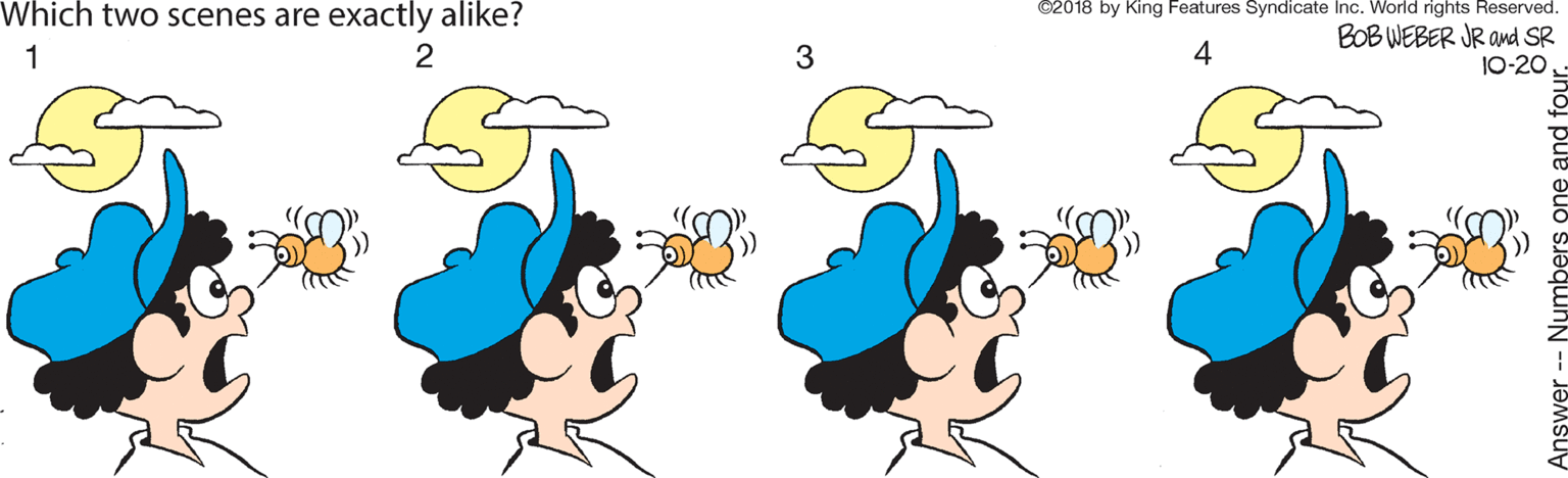 Azure OCR: Which two scenes are exactly alike? ©2018 by King Features Syndicate Inc. World rights Reserved. BOB WEBER JR and SR 1 4 10-20 swer -- Numbers Which two scenes are exactly alike? ©2018 by King Features Syndicate Inc. World rights Reserved. BOB WEBER JR and SR 1 4 10-20 swer -- Numbers