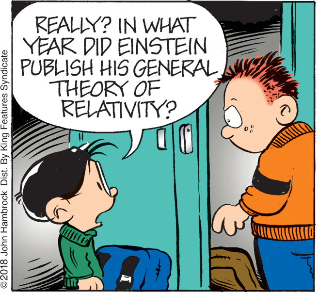 Mammal OCR: REALLY? IN WHAT YEAR DID EINSTEIN PUBLISH HIS GENERAL THEORY OF RELATIVITY? © 2018 John Hambrock Dist. By King Features Šyndicate REALLY? IN WHAT YEAR DID EINSTEIN PUBLISH HIS GENERAL THEORY OF RELATIVITY? © 2018 John Hambrock Dist. By King Features Šyndicate