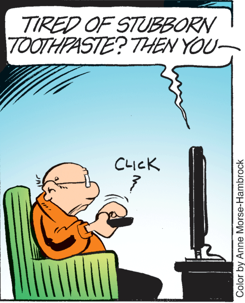 Pleased OCR: TIRED OF STUBBORN TOOTHPASTE? THEN YOU- CLICK 7 Color by Anne Morse-Hambrock TIRED OF STUBBORN TOOTHPASTE? THEN YOU- CLICK 7 Color by Anne Morse-Hambrock
