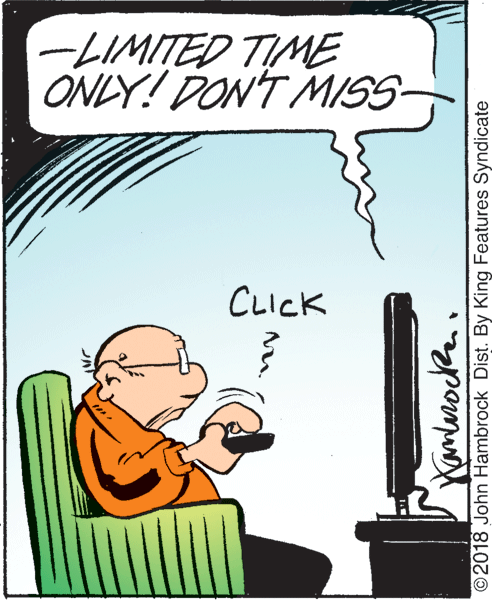 Pleased OCR: -LIMITED TIME ONLY! DONT MISS CLICK m Kamlerocka. ©2018 John Hambrock Dist. By King Features Syndicate -LIMITED TIME ONLY! DONT MISS CLICK m Kamlerocka. ©2018 John Hambrock Dist. By King Features Syndicate