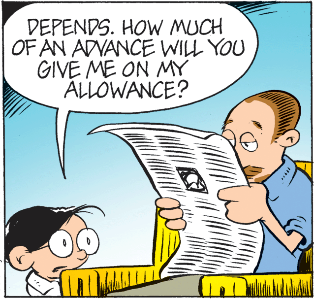 Sharing OCR: DEPENDS. HOW MUCH OF AN ADVANCE WILL YOU GIVE ME ON MY ALLOWANCE? DEPENDS. HOW MUCH OF AN ADVANCE WILL YOU GIVE ME ON MY ALLOWANCE?