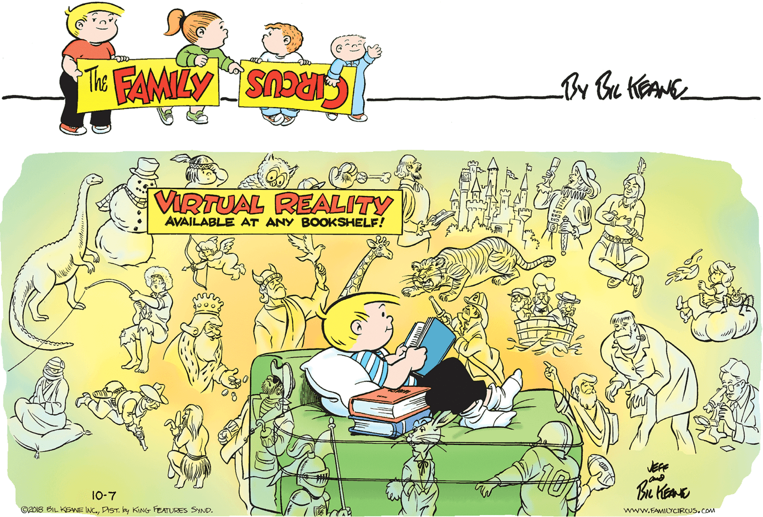 Happy OCR: VIRTUAL REALITY AVAILABLE AT ANY BOOKSHELF! 10-7 ©201S BIL KEANE INC.DST. by KING FEATURES SYND. www.FAMILYCIRCUS.cOM VIRTUAL REALITY AVAILABLE AT ANY BOOKSHELF! 10-7 ©201S BIL KEANE INC.DST. by KING FEATURES SYND. www.FAMILYCIRCUS.cOM