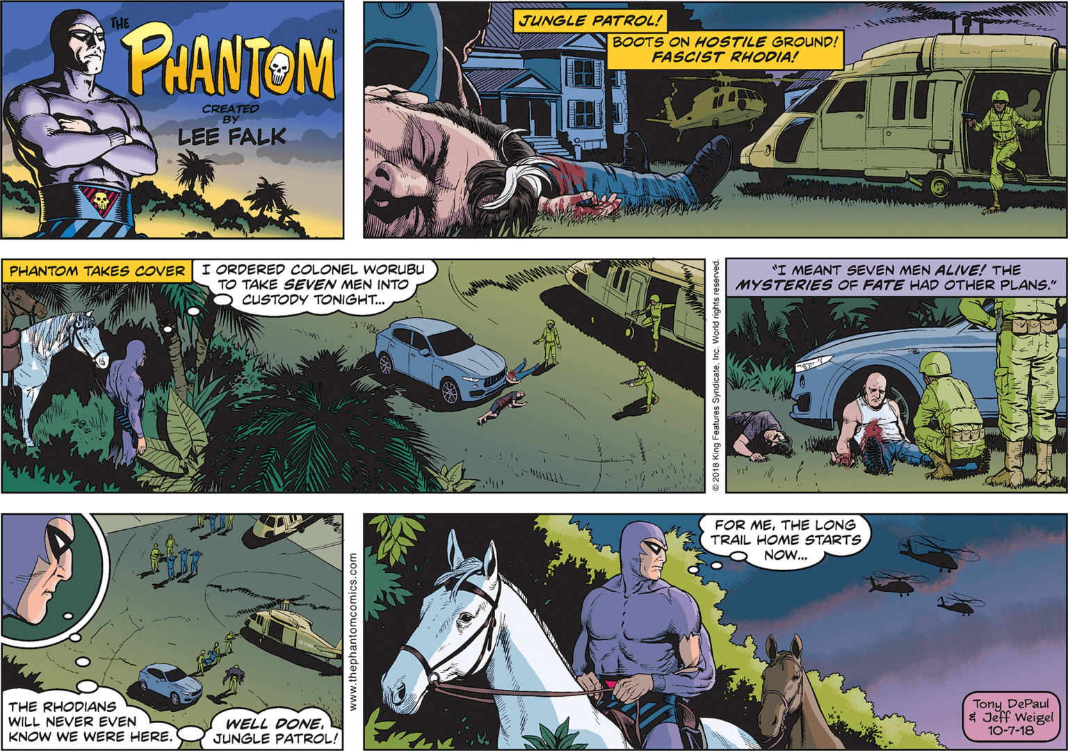 Mode of transport OCR: PRANTOM JUNGLE PATROL! BOOTS ON HOSTILE GROUND! FASCIST RHODIA! CREATED By LEE FALK I ORDERED COLONEL WORUBU TO TAKE SEVEN MEN INTO CUSTODY TONIGHT.. "I MEANT SEVEN MEN ALIVE! THE MYSTERIES OF FATE HAD OTHER PLANS." PHANTOM TAKES COVER urd FOR METHE LONG TRAIL HOME STARTS NOW... Tony DePaul THE RHODIANS WILL NEVER EVEN KNOW WE WERE HERE WELL DONEJUNGLE PATROL! * Jeff Weigel 10-7-18 PRANTOM JUNGLE PATROL! BOOTS ON HOSTILE GROUND! FASCIST RHODIA! CREATED By LEE FALK I ORDERED COLONEL WORUBU TO TAKE SEVEN MEN INTO CUSTODY TONIGHT.. "I MEANT SEVEN MEN ALIVE! THE MYSTERIES OF FATE HAD OTHER PLANS." PHANTOM TAKES COVER urd FOR METHE LONG TRAIL HOME STARTS NOW... Tony DePaul THE RHODIANS WILL NEVER EVEN KNOW WE WERE HERE WELL DONEJUNGLE PATROL! * Jeff Weigel 10-7-18