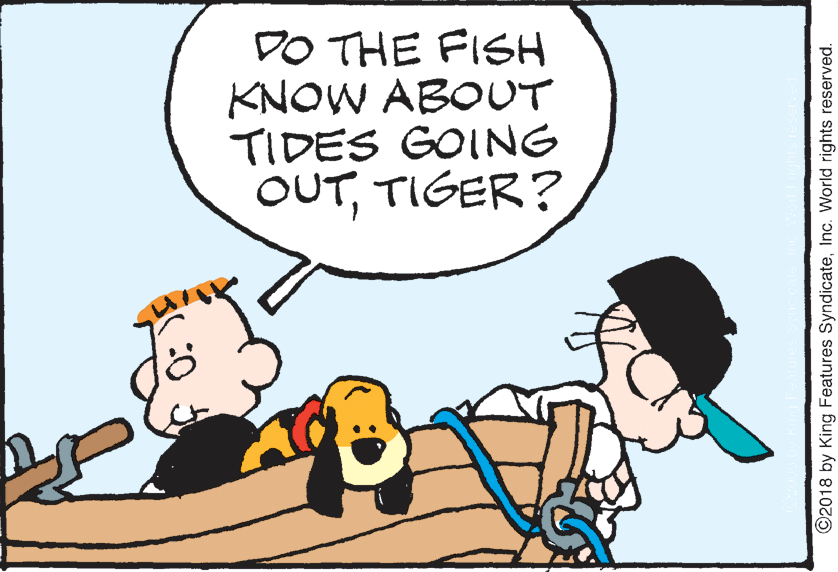 Happy OCR: DO THE FISH KNOW ABOUT TIDES GOING OUTTIGER? ©2018 by King Features SyndicateInc. World rights reserved. DO THE FISH KNOW ABOUT TIDES GOING OUTTIGER? ©2018 by King Features SyndicateInc. World rights reserved.