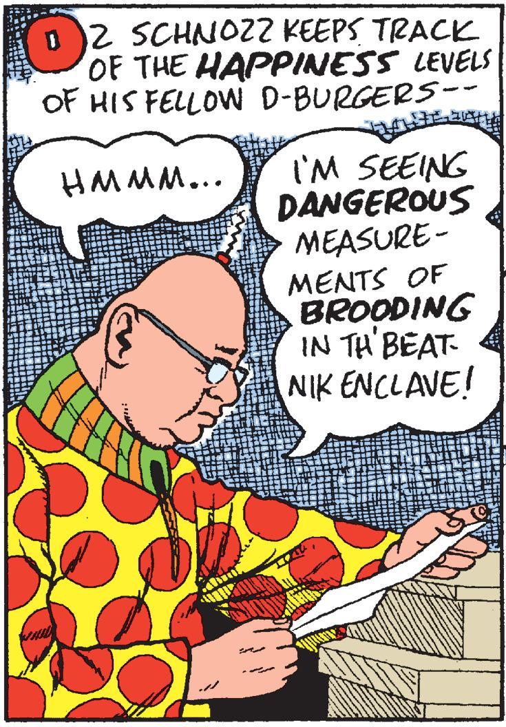 Comic book OCR: D2 SCHNO22 KEEPS TRACK OF THE HAPPINESS LEVELS OF HIS FELLOW D-BURGERS-- I'M SEEING DANGEROUS MEASURE - HMMM... MENTS OF BROODING IN TH BEAT- NIK ENCLAVE! D2 SCHNO22 KEEPS TRACK OF THE HAPPINESS LEVELS OF HIS FELLOW D-BURGERS-- I'M SEEING DANGEROUS MEASURE - HMMM... MENTS OF BROODING IN TH BEAT- NIK ENCLAVE!