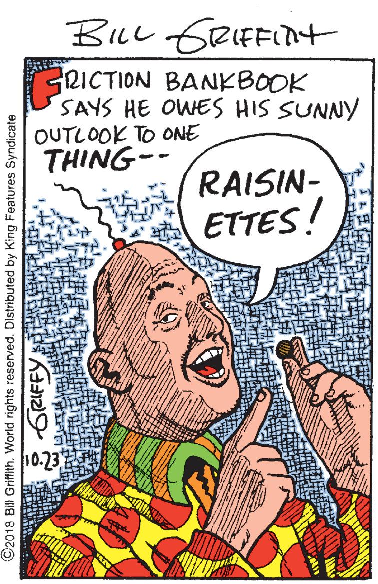 Gesture OCR: GRICTION BANKBOOK SAYS HE OWES HIS SUNNY OUTLOOK TO ONE THING-- RAISIN- ETTES! 10.23 ©2018 Bill Griffith. World rights reserved. Distributed by King Features Syndicate GRIFFY GRICTION BANKBOOK SAYS HE OWES HIS SUNNY OUTLOOK TO ONE THING-- RAISIN- ETTES! 10.23 ©2018 Bill Griffith. World rights reserved. Distributed by King Features Syndicate GRIFFY