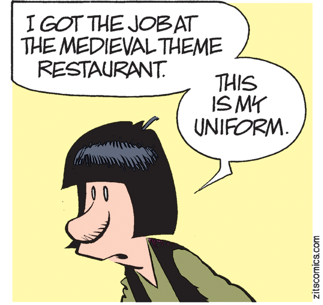 Mammal OCR: I GOT THE JOBAT THE MEDIEVAL THEME RESTAURANT. THIS IS MY UNIFORM. zitscomics.com I GOT THE JOBAT THE MEDIEVAL THEME RESTAURANT. THIS IS MY UNIFORM. zitscomics.com