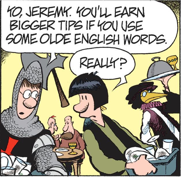 Interaction OCR: 40JEREMY. YOU'LL EARN BIGGER TIPS IF YOU USE SOME OLDE ENGLISH WORDS. REALY? www 40JEREMY. YOU'LL EARN BIGGER TIPS IF YOU USE SOME OLDE ENGLISH WORDS. REALY? www