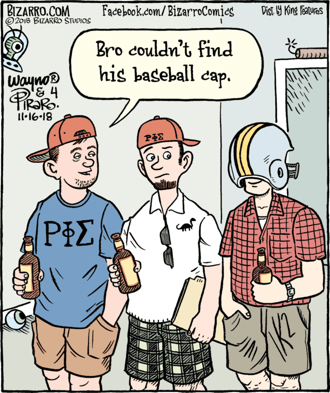 Fiction OCR: BIZARRO.COM © 2018 BIZARRO STUDIOS Facebook.com/ BizarroComics Dist Y King Features Bro couldn't find his baseball cap. wayno® Il·16-18 PIE lov BIZARRO.COM © 2018 BIZARRO STUDIOS Facebook.com/ BizarroComics Dist Y King Features Bro couldn't find his baseball cap. wayno® Il·16-18 PIE lov