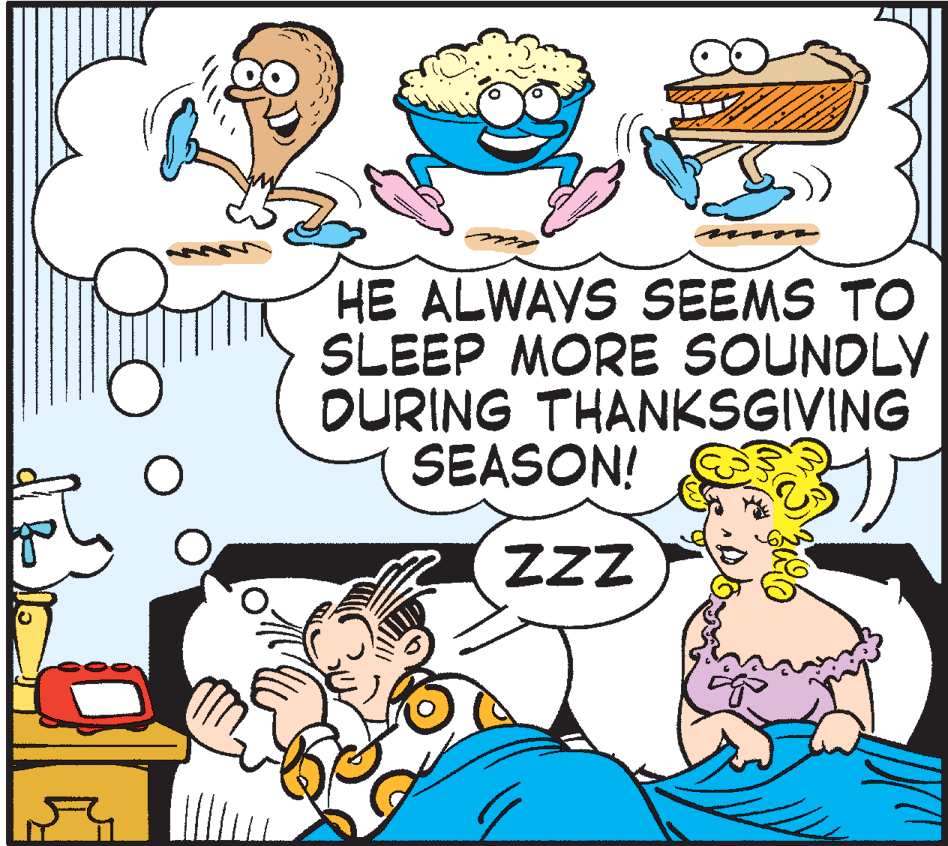 Illustration OCR: HE ALWAVS SEEMS TO SLEEP MORE SOUNDLY DURING THANKSGIVING SEASON! ZZ HE ALWAVS SEEMS TO SLEEP MORE SOUNDLY DURING THANKSGIVING SEASON! ZZ