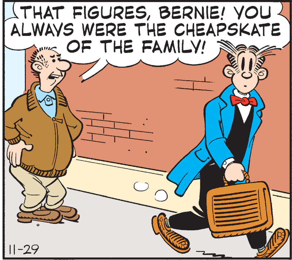 Conversation OCR: STHAT FIGURESBERNIE! VOU ALWAVS WERE THE CHEAPSKATE OF THE FAMILY! Il-29 STHAT FIGURESBERNIE! VOU ALWAVS WERE THE CHEAPSKATE OF THE FAMILY! Il-29
