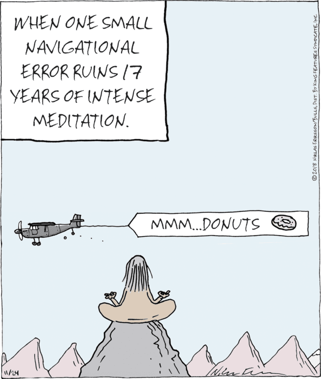 Paper OCR: WHEN ONE SMALL NAVIGATIONAL ERROR RUINS (7 YEARS OF INTENSE MEDITATION. MMM.DONUTS e 11/24 © 2018 NIKLAS ERIKSSON/BULLSINC WHEN ONE SMALL NAVIGATIONAL ERROR RUINS (7 YEARS OF INTENSE MEDITATION. MMM.DONUTS e 11/24 © 2018 NIKLAS ERIKSSON/BULLSDIST. BY KING FEATURES SYNDICATE