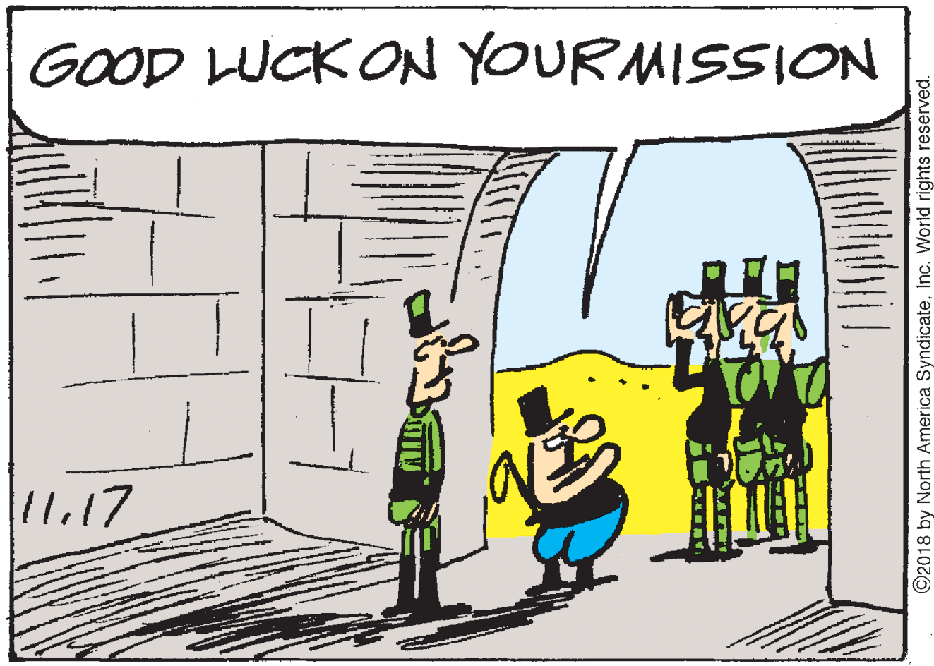 Humour OCR: GOOD LUCK ON YOURMISSION 11.17 ©2018 by North America SyndicateInc. World rights reserved. GOOD LUCK ON YOURMISSION 11.17 ©2018 by North America SyndicateInc. World rights reserved.