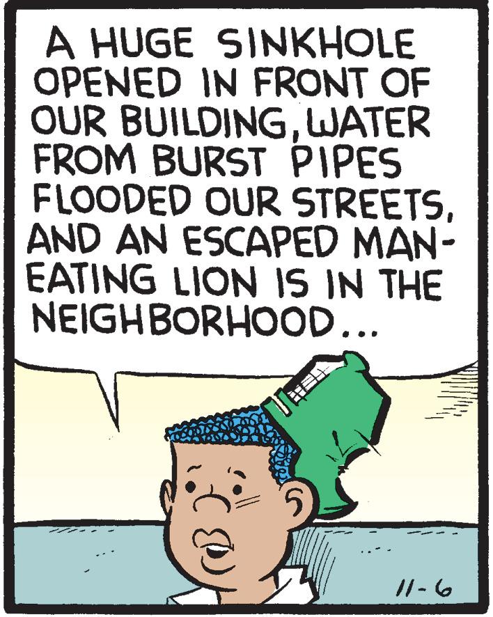 Line OCR: A HUGE SINKHOLE OPENED IN FRONT OF OUR BUILDINGWATER FROM BURST PIPES FLOODED OUR STREETSAND AN ESCAPED MAN- EATING LION IS IN THE NEIGHBORHOOD... //-6 A HUGE SINKHOLE OPENED IN FRONT OF OUR BUILDINGWATER FROM BURST PIPES FLOODED OUR STREETSAND AN ESCAPED MAN- EATING LION IS IN THE NEIGHBORHOOD... //-6
