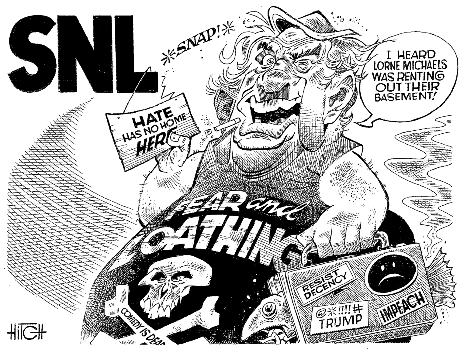 T-shirt OCR: SNL *SNAP!* I HEARD LORNE MICHAELS WAS RENTING OUT THEIR BASEMENT! HATE HAS NO HOME HER EARand CATHING RESICY COMEDY IS DEA HilGH @*!!!! # TRUMP IMPEACH SNL *SNAP!* I HEARD LORNE MICHAELS WAS RENTING OUT THEIR BASEMENT! HATE HAS NO HOME HER EARand CATHING RESICY COMEDY IS DEA HilGH @*!!!! # TRUMP IMPEACH