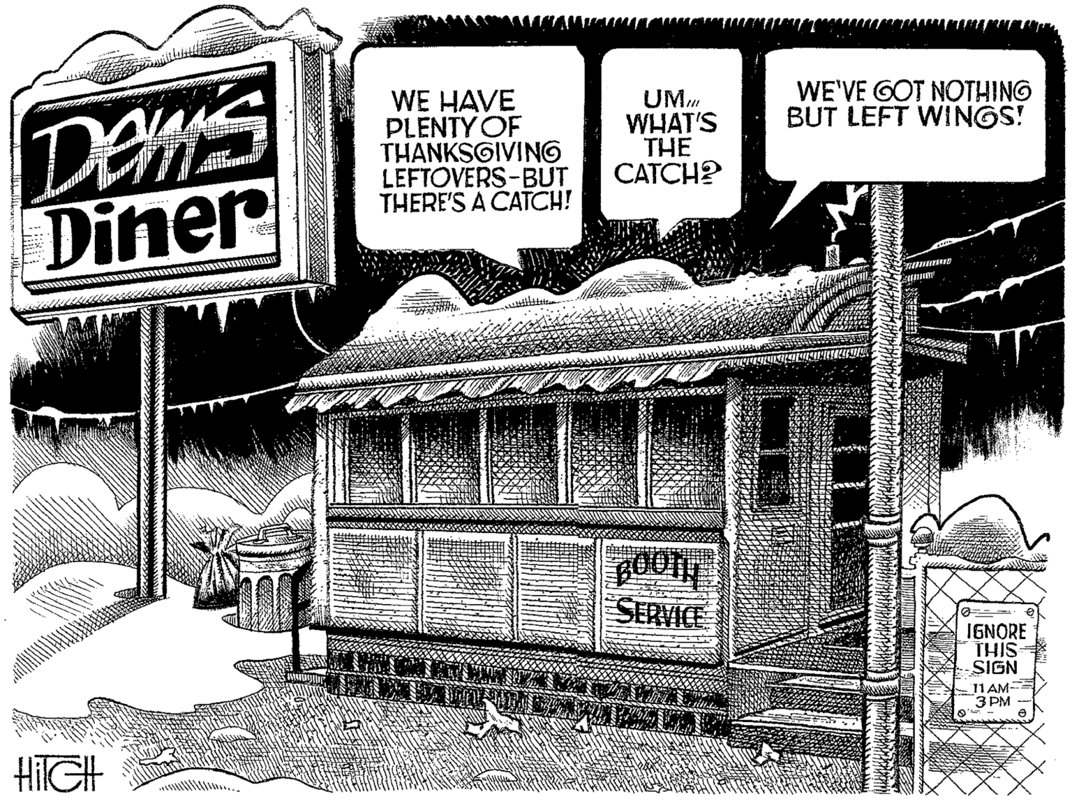 Line art OCR: Dem's Diner WE HAVE PLENTY OF THANKSGIVING LEFTOVERS-BUT THERE'S A CATCH! WE'VE GOT NOTHING BUT LEFT WINGS! UM. WHAT'S THE CATCH? SERVICE IGNORE THIS SIGN 11 AM 3 PM HIIGH Dem's Diner WE HAVE PLENTY OF THANKSGIVING LEFTOVERS-BUT THERE'S A CATCH! WE'VE GOT NOTHING BUT LEFT WINGS! UM. WHAT'S THE CATCH? SERVICE IGNORE THIS SIGN 11 AM 3 PM HIIGH