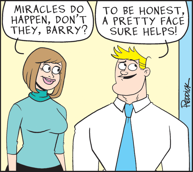 White OCR: MIRACLES DO HAPPENDON'T THEYBARRY? TO BE HONESTA PRETTY FACE SURE HELPS! MIRACLES DO HAPPENDON'T THEYBARRY? TO BE HONESTA PRETTY FACE SURE HELPS!