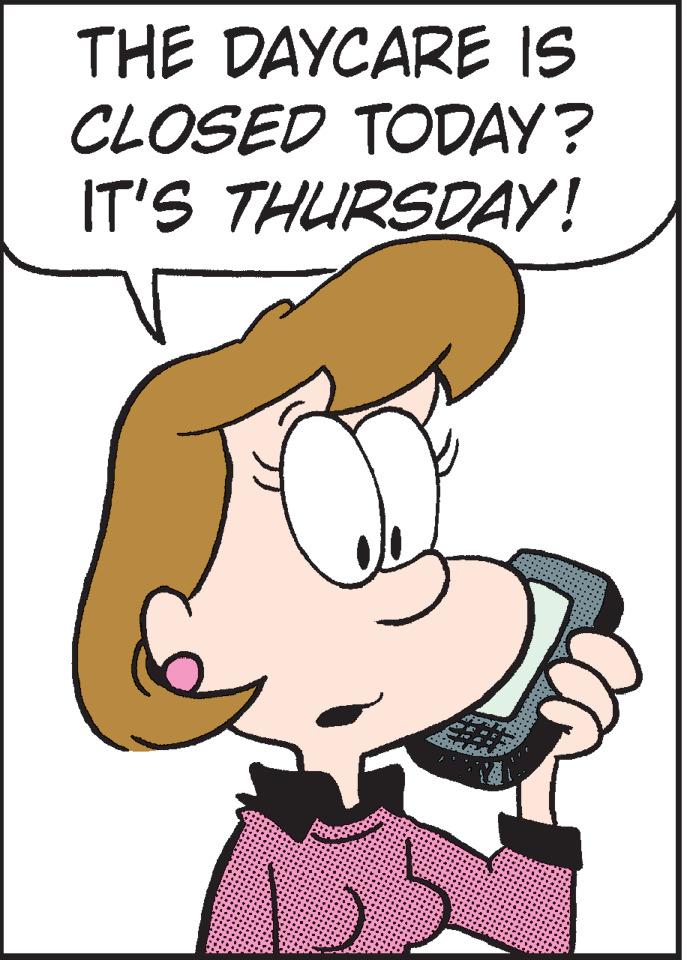 Animated cartoon OCR: THE DAYCARE IS CLOSED TODAY? IT'S THURSDAY! THE DAYCARE IS CLOSED TODAY? IT'S THURSDAY!