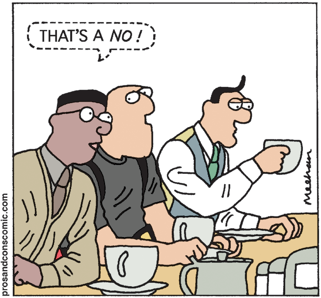Cartoon OCR: THAT'S A NO ! prosandconscomic.com Meehan THAT'S A NO ! prosandconscomic.com Meehan