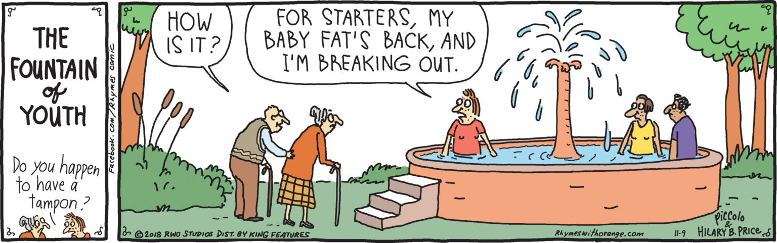 Font OCR: HOW IS IT? FOR STARTERSMY BABY FAT'S BACKAND I'M BREAKING OUT. THE FOUNTAIN of YOUTH Do you happen to have å tampon ? 17. Piccolo -9 HILARY B. PRICE e2e18 Rwo STUPIas DIST. BY KING FEATURES Rhymeswithorange.com acebook.com/ HOW IS IT? FOR STARTERSMY BABY FAT'S BACKAND I'M BREAKING OUT. THE FOUNTAIN of YOUTH Do you happen to have å tampon ? 17. Piccolo -9 HILARY B. PRICE e2e18 Rwo STUPIas DIST. BY KING FEATURES Rhymeswithorange.com acebook.com/