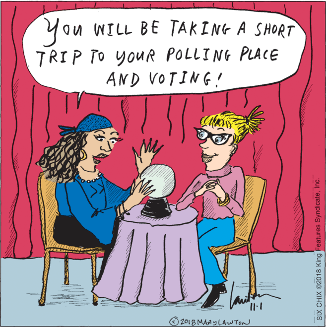 Poster OCR: You TRIP TO youR POLLING PLACE WILL BE TAKING A SHORT AND VOTING! O 2018 MARYLAWTON SIX CHIX ©2018 King Features SyndicateInc. You TRIP TO youR POLLING PLACE WILL BE TAKING A SHORT AND VOTING! O 2018 MARYLAWTON SIX CHIX ©2018 King Features Syndicate